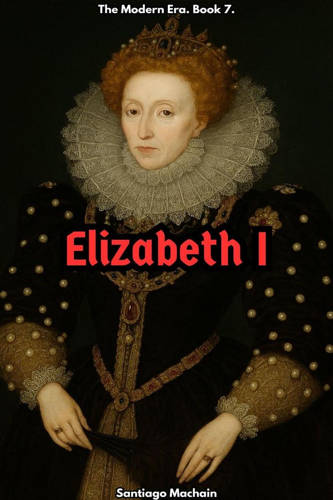 Elizabeth I (The Modern Era #7)