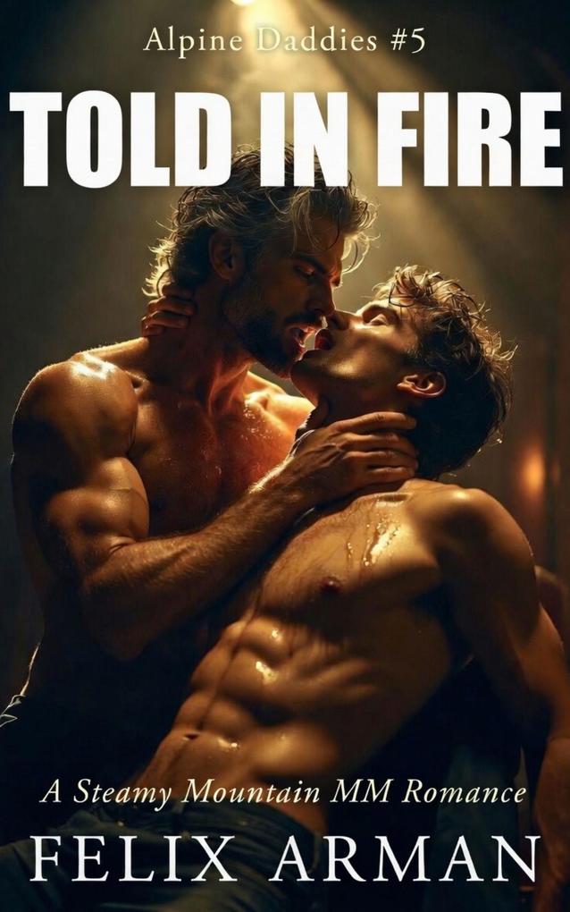 Alpine Daddies: Told In Fire: A Steamy Mountain MM Romance