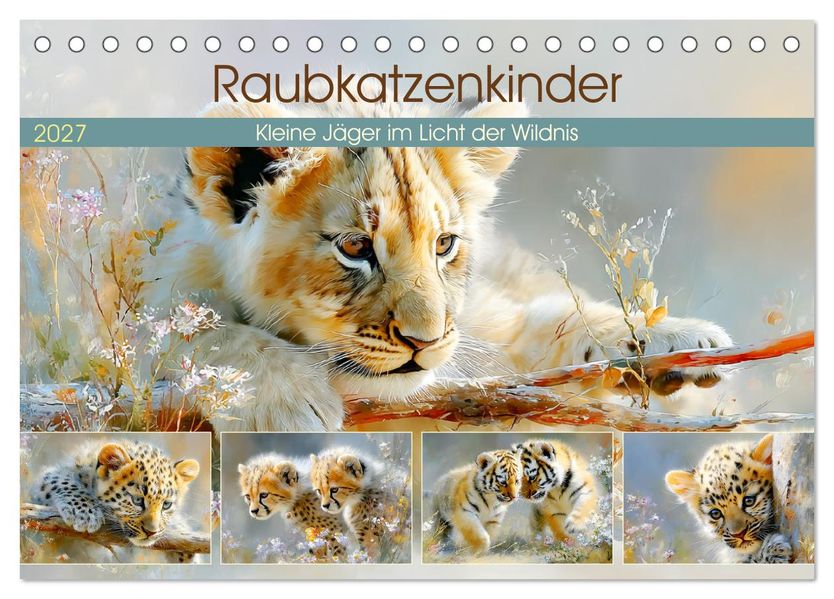Raubkatzenkinder. Kleine Jäger im Licht der Wildnis (Tischkalender 2027 DIN A5 quer) CALVENDO Monatskalender
