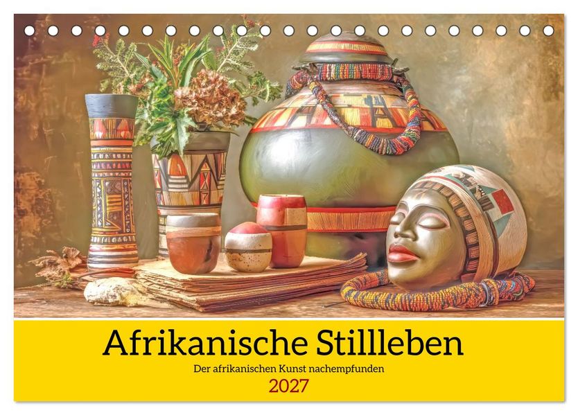 Afrikanische Stillleben - Der afrikanischen Kunst nachempfunden (Tischkalender 2027 DIN A5 quer) CALVENDO Monatskalender