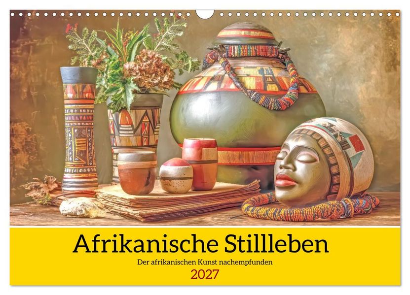 Afrikanische Stillleben - Der afrikanischen Kunst nachempfunden (Wandkalender 2027 DIN A3 quer) CALVENDO Monatskalender