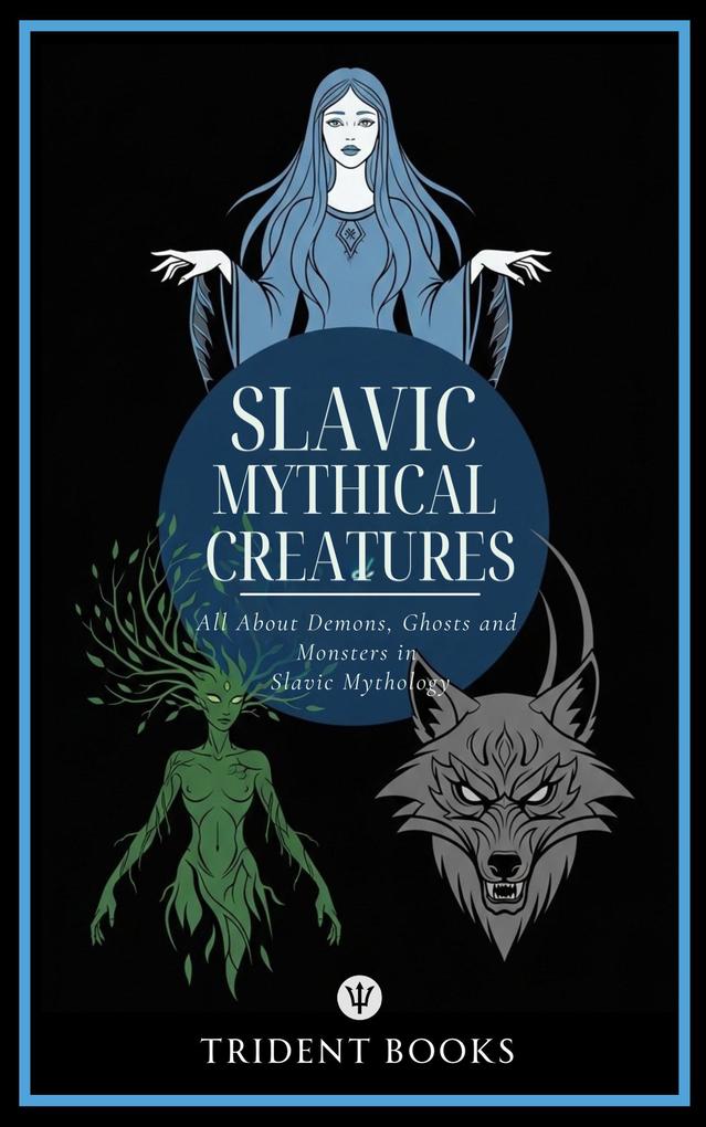 Slavic Mythical Creatures: All About Demons Ghosts and Monsters in Slavic Mythology