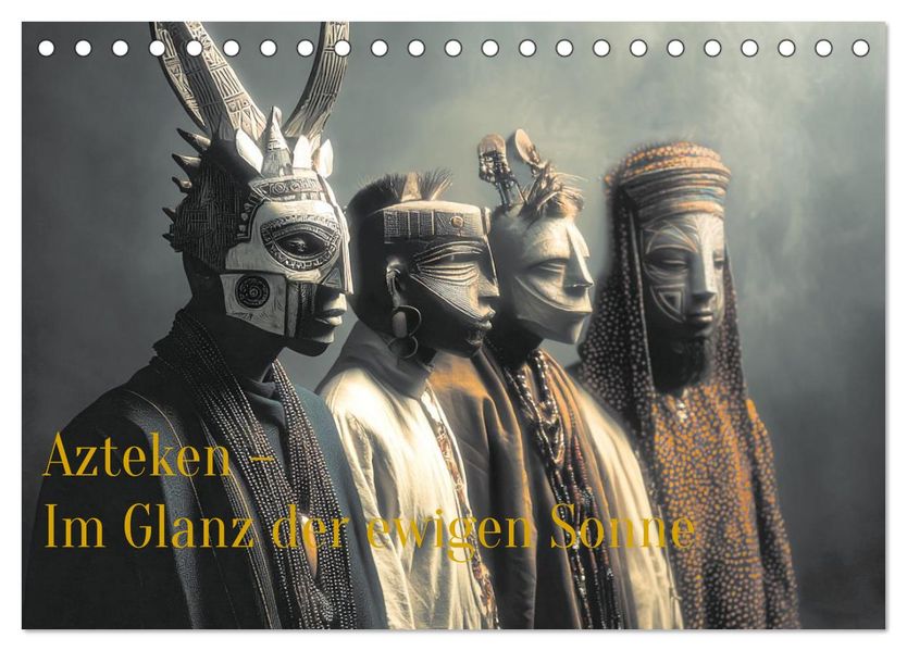 Azteken - Im Glanz der ewigen Sonne (Tischkalender 2027 DIN A5 quer) CALVENDO Monatskalender