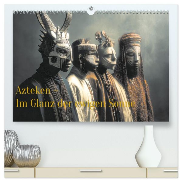 Azteken - Im Glanz der ewigen Sonne (hochwertiger Premium Wandkalender 2027 DIN A2 quer) Kunstdruck in Hochglanz