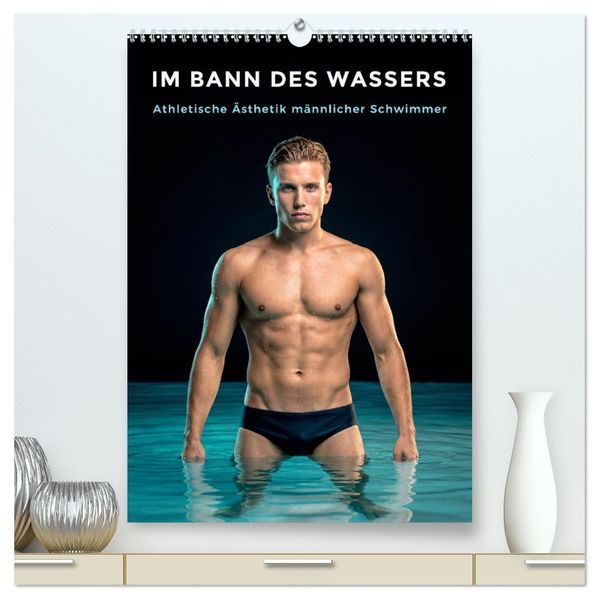 Im Bann des Wassers - Athletische Ästhetik männlicher Schwimmer (hochwertiger Premium Wandkalender 2027 DIN A2 hoch) Kunstdruck in Hochglanz