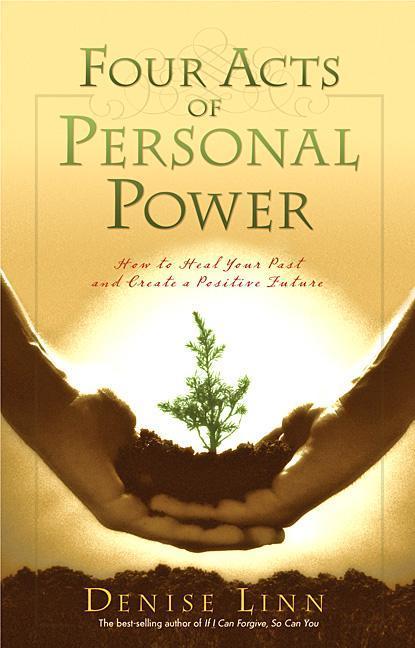 Four Acts of Personal Power: How to Heal Your Past and Create a Positive Future