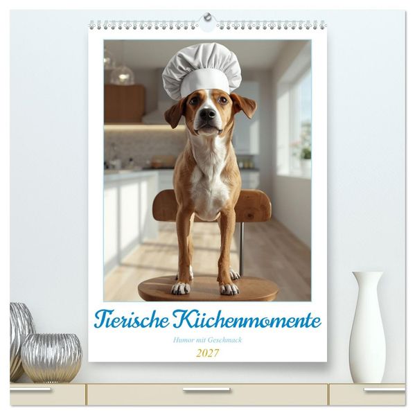 Tierische Küchenmomente - Humor mit Geschmack (hochwertiger Premium Wandkalender 2027 DIN A2 hoch) Kunstdruck in Hochglanz