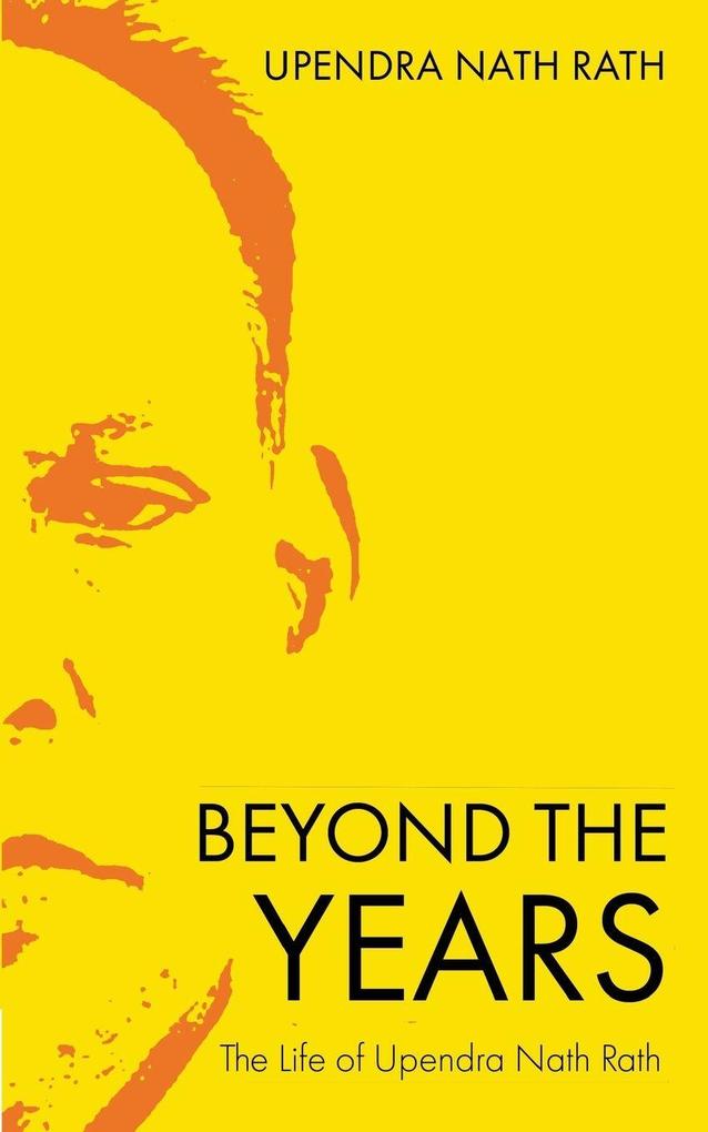 Beyond the Years | The Life of Upendra Nath Rath