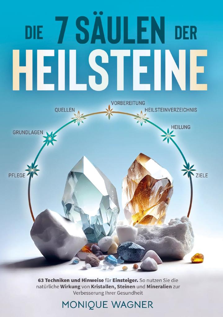 Die 7 Säulen der Heilsteine: 63 Techniken und Hinweise für Einsteiger