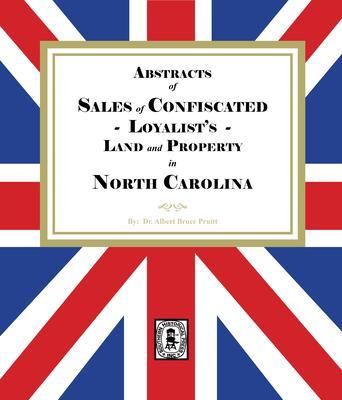 Abstracts of Sales of Confiscated LOYALISTS Land and Property in North Carolina