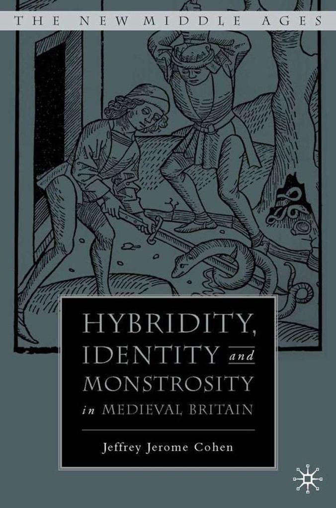 Hybridity Identity and Monstrosity in Medieval Britain - J. Cohen