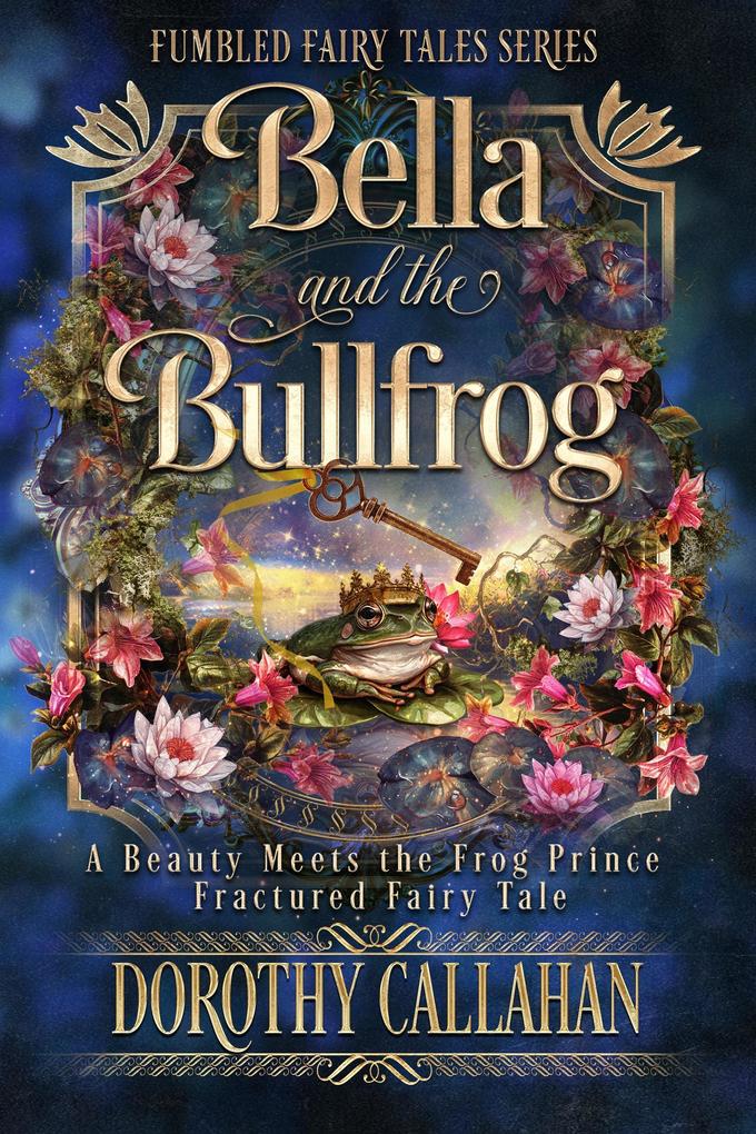 Bella and the Bullfrog: A Beauty Meets the Frog Prince Fumbled Fairy Tale (Fumbled Fairy Tales #1)