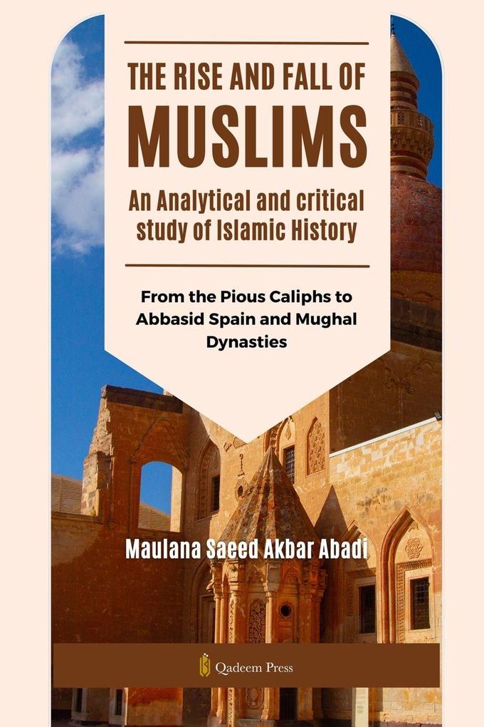 The Rise and Fall of Muslims - An Analytical and critical study of Islamic History