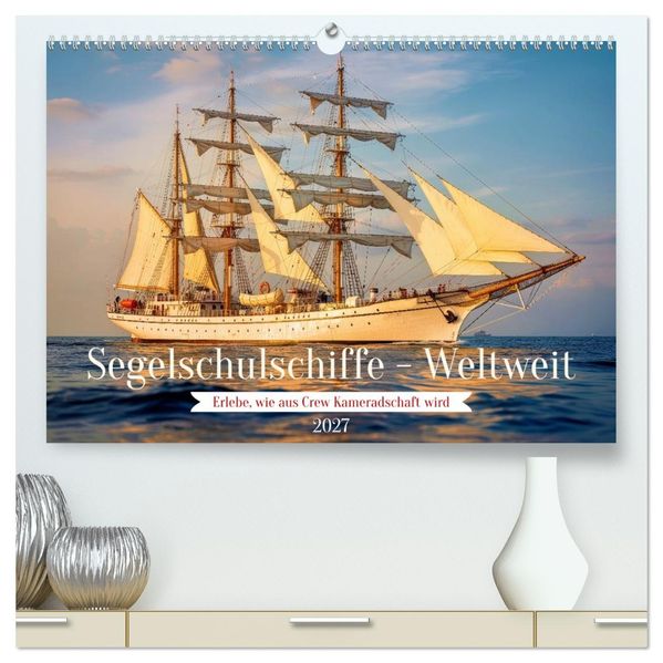 Segelschulschiffe - Weltweit (hochwertiger Premium Wandkalender 2027 DIN A2 quer) Kunstdruck in Hochglanz