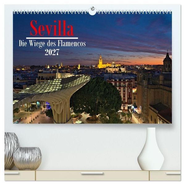 Sevilla - Die Wiege des Flamenco (hochwertiger Premium Wandkalender 2027 DIN A2 quer) Kunstdruck in Hochglanz
