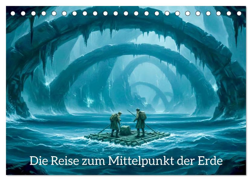 Die Reise zum Mittelpunkt der Erde (Tischkalender 2027 DIN A5 quer) CALVENDO Monatskalender