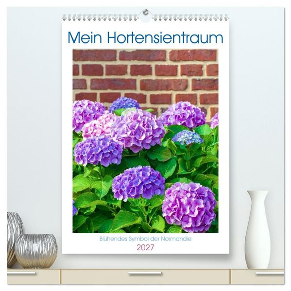 Mein Hortensientraum (hochwertiger Premium Wandkalender 2027 DIN A2 hoch) Kunstdruck in Hochglanz