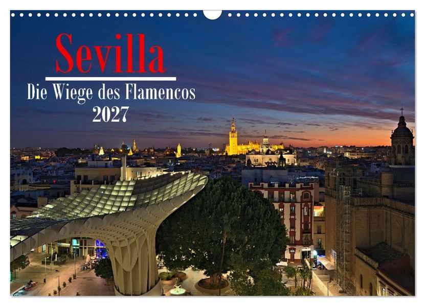 Sevilla - Die Wiege des Flamenco (Wandkalender 2027 DIN A3 quer) CALVENDO Monatskalender
