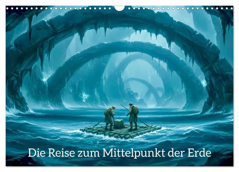 Die Reise zum Mittelpunkt der Erde (Wandkalender 2027 DIN A3 quer) CALVENDO Monatskalender