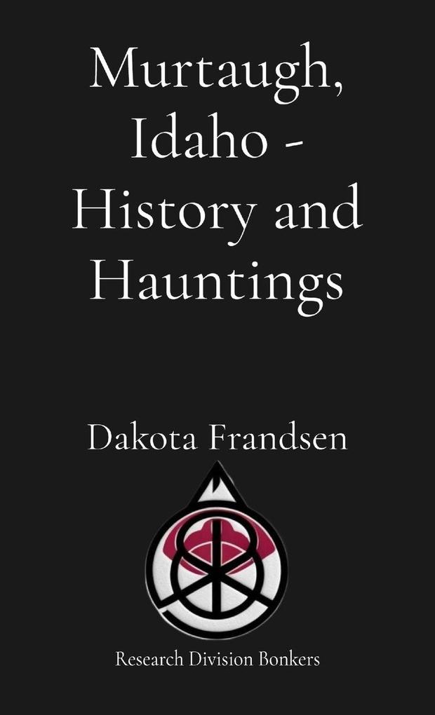 Murtaugh Idaho - History and Hauntings