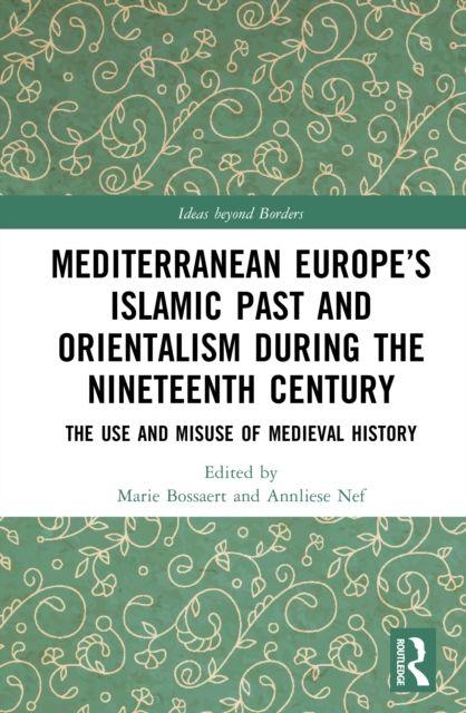 Mediterranean Europe's Islamic Past and Orientalism during the Nineteenth Century