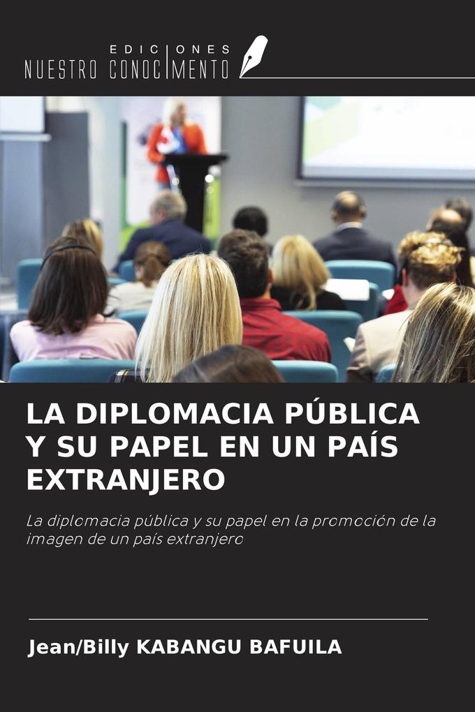 LA DIPLOMACIA PÚBLICA Y SU PAPEL EN UN PAÍS EXTRANJERO