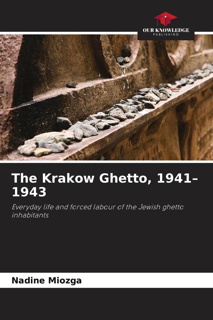 The Krakow Ghetto 1941-1943