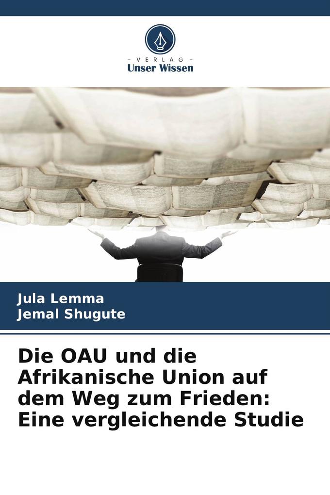 Die OAU und die Afrikanische Union auf dem Weg zum Frieden: Eine vergleichende Studie