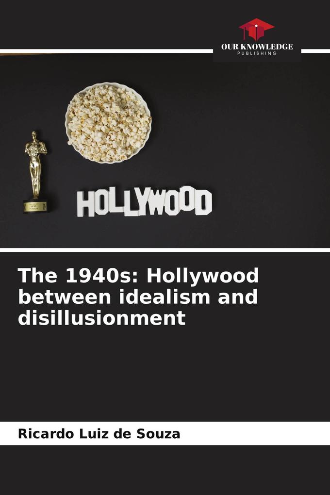 The 1940s: Hollywood between idealism and disillusionment