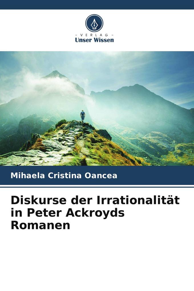 Diskurse der Irrationalität in Peter Ackroyds Romanen