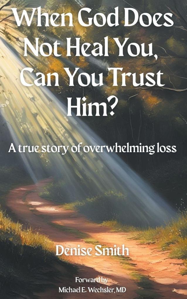 When God Does Not Heal You Can You Trust Him?