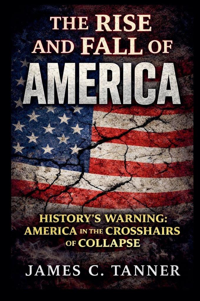 The Rise and Fall of America - History's Warning