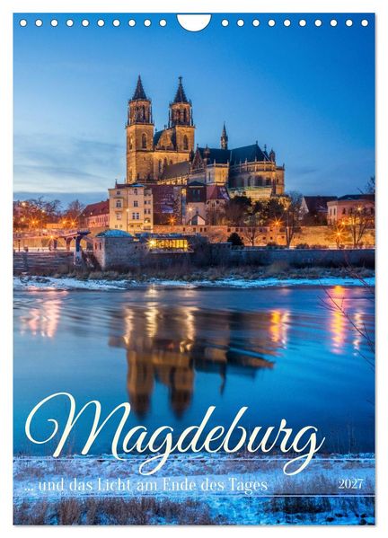 Magdeburg und das Licht am Ende des Tages (Wandkalender 2027 DIN A4 hoch) CALVENDO Monatskalender