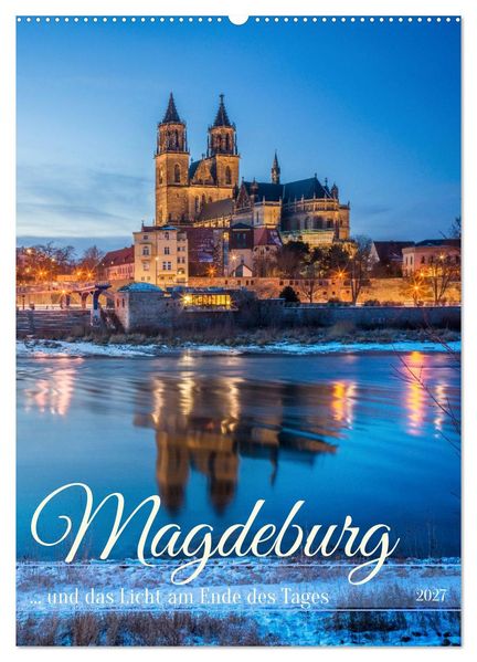 Magdeburg und das Licht am Ende des Tages (Wandkalender 2027 DIN A2 hoch) CALVENDO Monatskalender