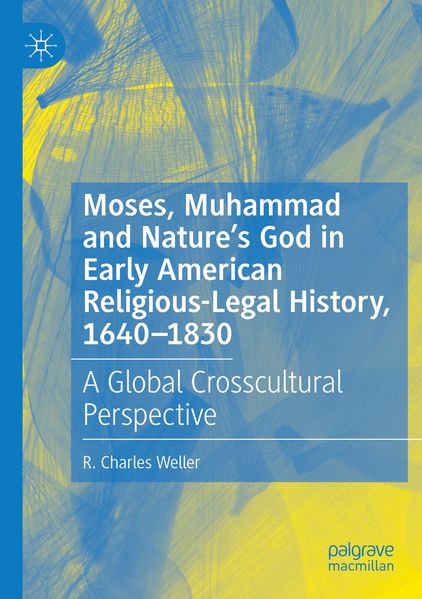 Moses Muhammad and Nature's God in Early American Religious-Legal History 1640-1830