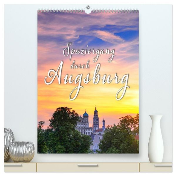 Spaziergang durch Augsburg (hochwertiger Premium Wandkalender 2027 DIN A2 hoch) Kunstdruck in Hochglanz