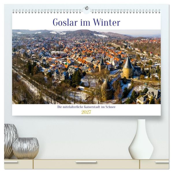 Goslar im Winter (hochwertiger Premium Wandkalender 2027 DIN A2 quer) Kunstdruck in Hochglanz