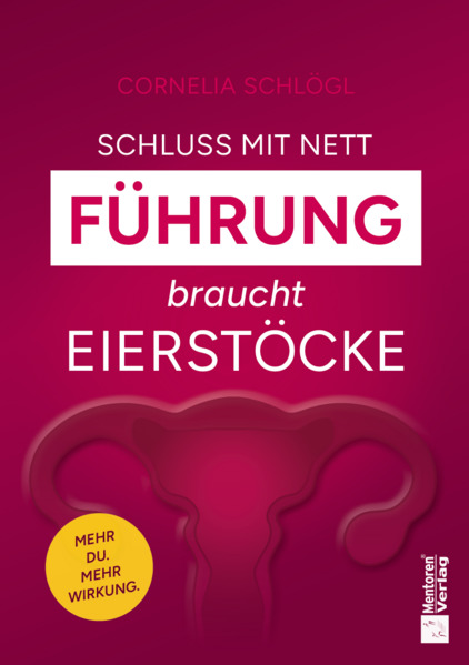 Schluss mit nett - Führung braucht Eierstöcke!