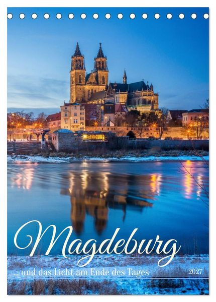 Magdeburg und das Licht am Ende des Tages (Tischkalender 2027 DIN A5 hoch) CALVENDO Monatskalender