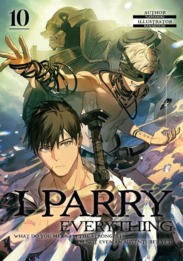I Parry Everything: What Do You Mean I'm the Strongest? I'm Not Even an Adventurer Yet! Volume 10