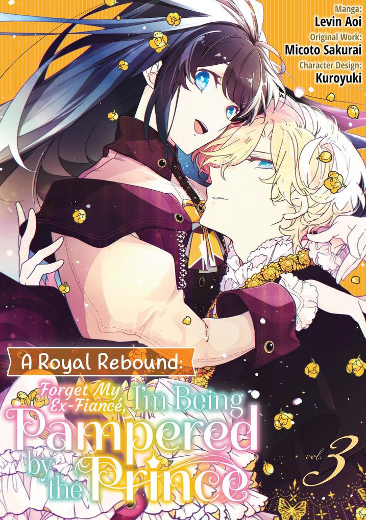 A Royal Rebound: Forget My Ex-Fiancé I'm Being Pampered by the Prince! (Manga) Volume 3