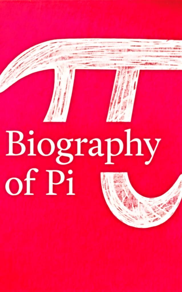 Biography of Pi (Mathematics #1)