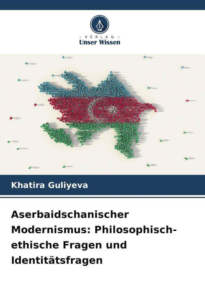 Aserbaidschanischer Modernismus: Philosophisch-ethische Fragen und Identitätsfragen