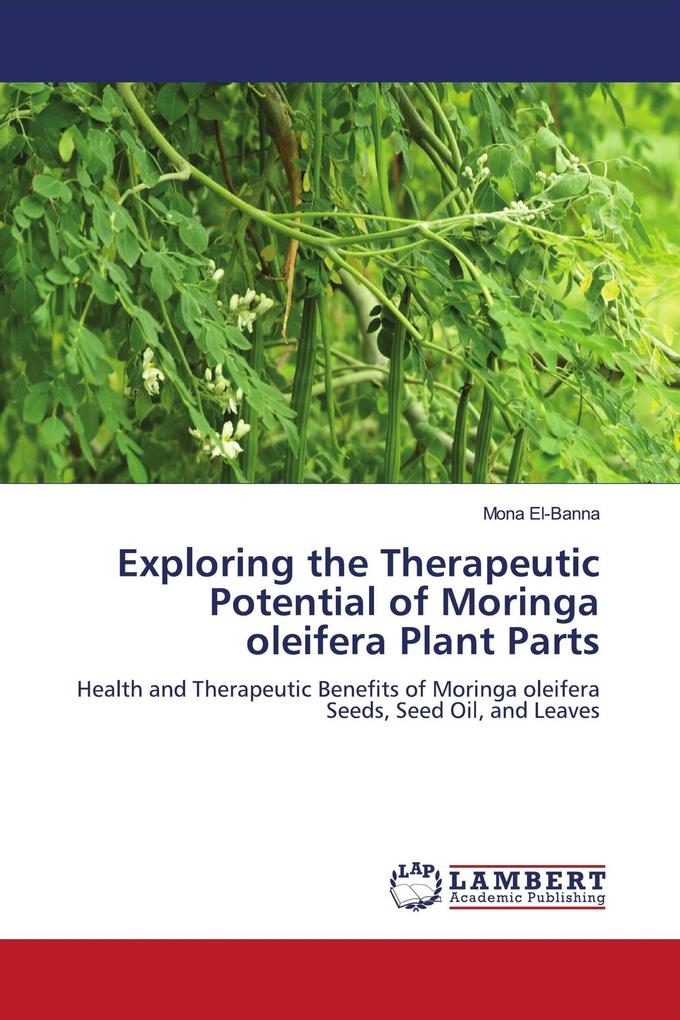 Exploring the Therapeutic Potential of Moringa oleifera Plant Parts
