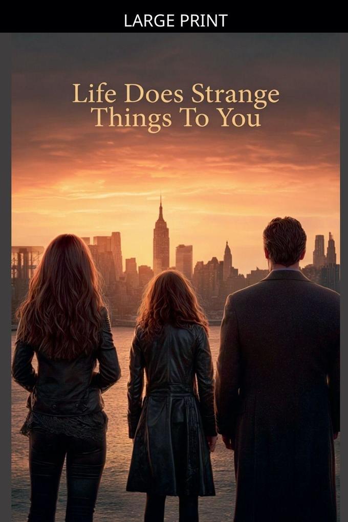 Life does strange things to you