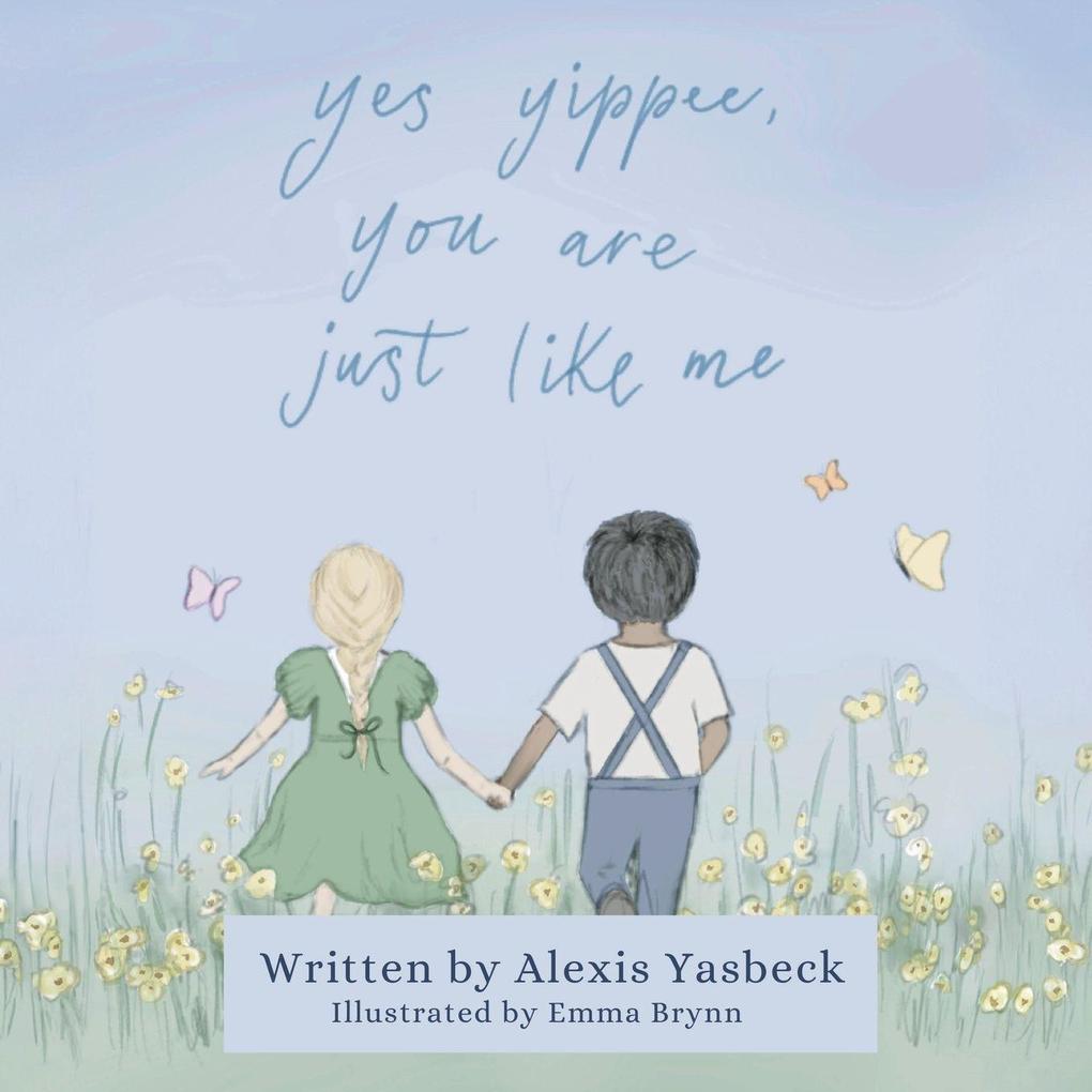 Yes Yippee You Are Just Like Me