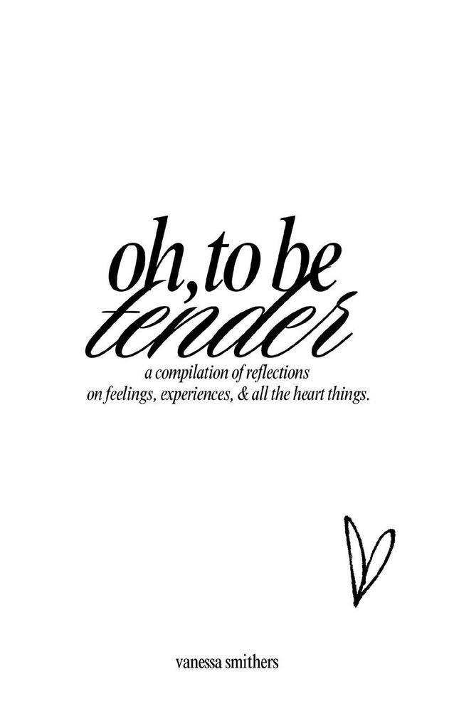 oh to be tender