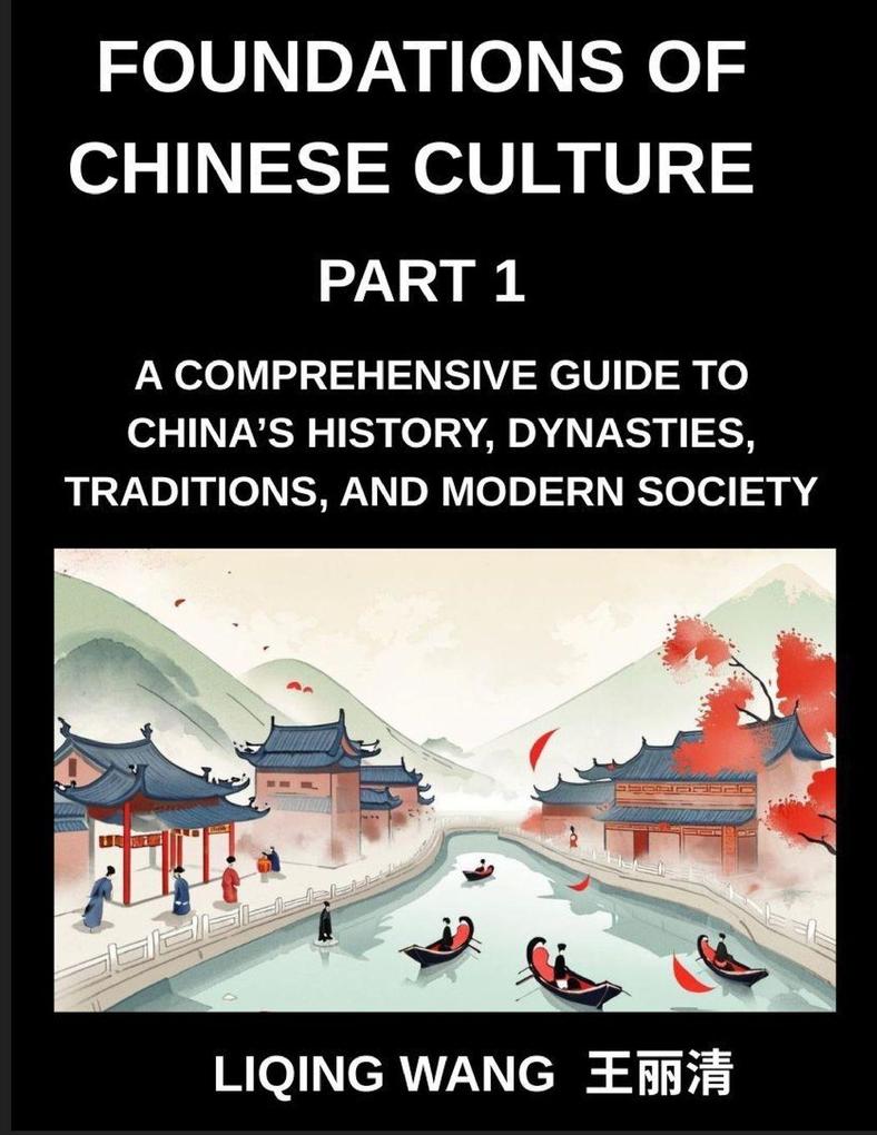 Foundations of Chinese Culture (Part 1)- A Comprehensive Guide to China's History Dynasties Traditions and Modern Society for Expats and Foreigners Learning About Chinese Culture