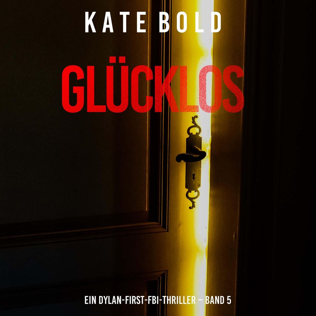 Glücklos (Ein Dylan-First-FBI-Thriller Band 5)