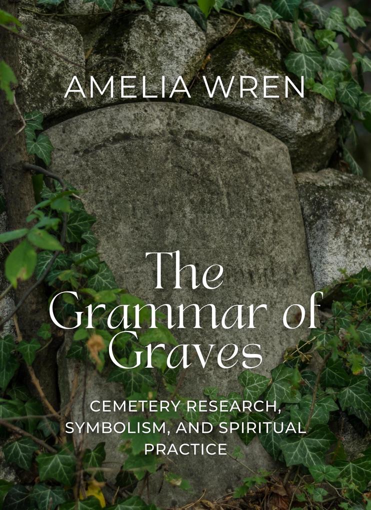 The Grammar of Graves: Cemetery Research Symbolism and Spiritual Practice